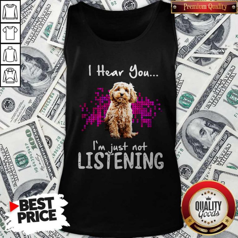 Official Cockapoo I Hear You I’m Just Not Listening Tank Top