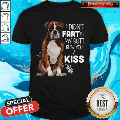 Official Dog I Didn’t Fart My Butt Blew You A Kiss Shirt