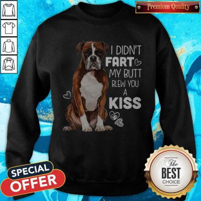 Official Dog I Didn’t Fart My Butt Blew You A Kiss Sweatshirt
