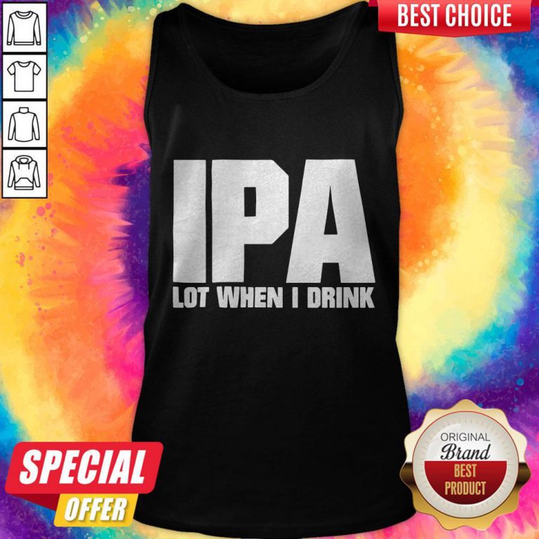 Official IPA Lot When I Drink Tank Top