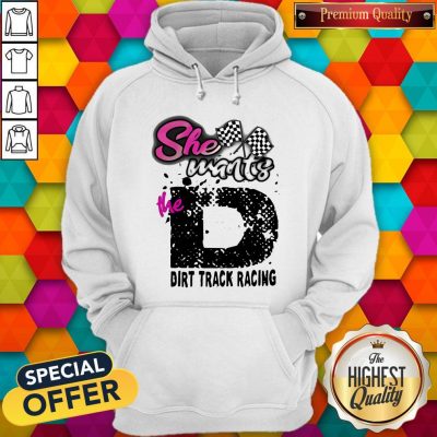 Official She Wants The D Dirt Track Racing Hoodie