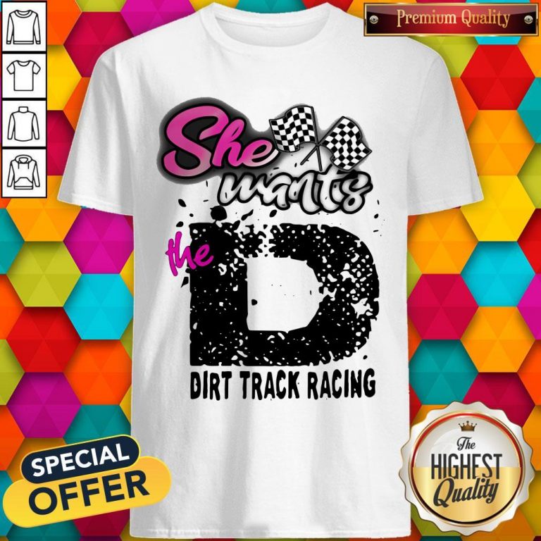 Official She Wants The D Dirt Track Racing Shirt