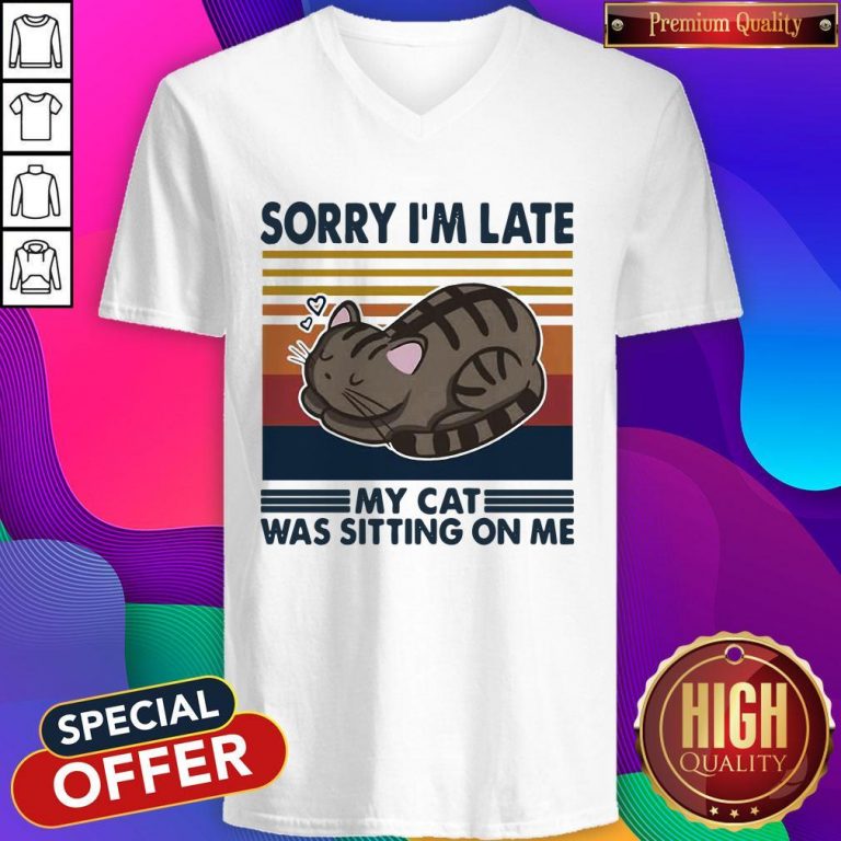 Official Sorry I’m Late My Cat Was Sitting On Me Cat Vintage V-neck