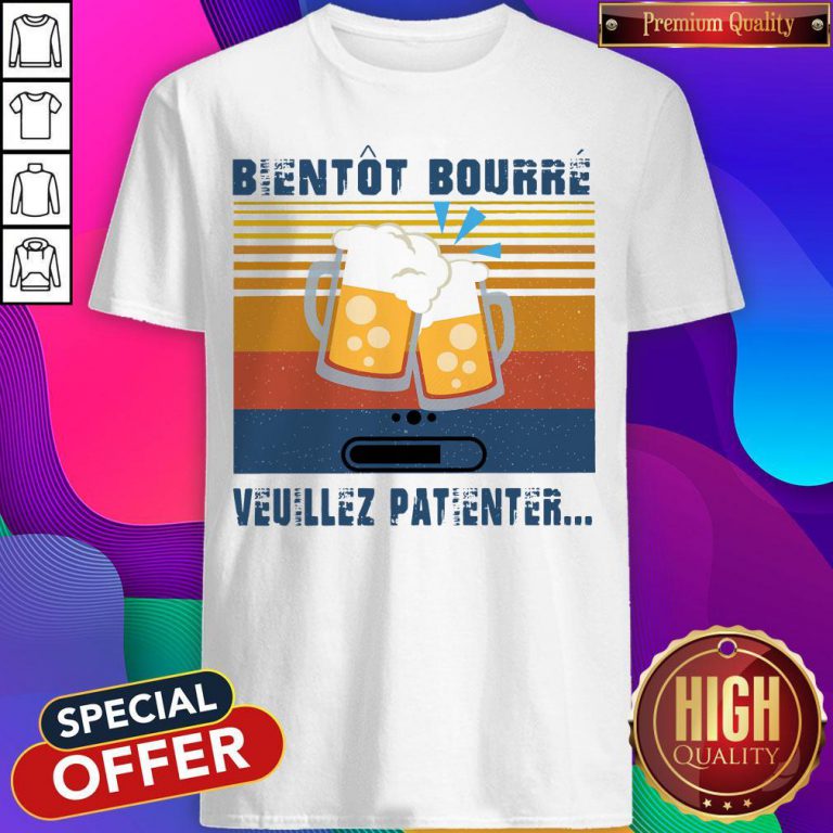Premium Bientôt Bourré Veuillez Patienter Vintage Shirt