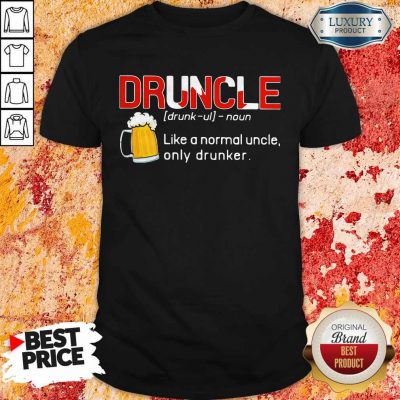 Premium Druncle Like A Normal Uncle Only Drunker Shirt