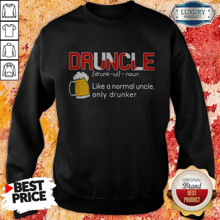 Premium Druncle Like A Normal Uncle Only Drunker Sweatshirt