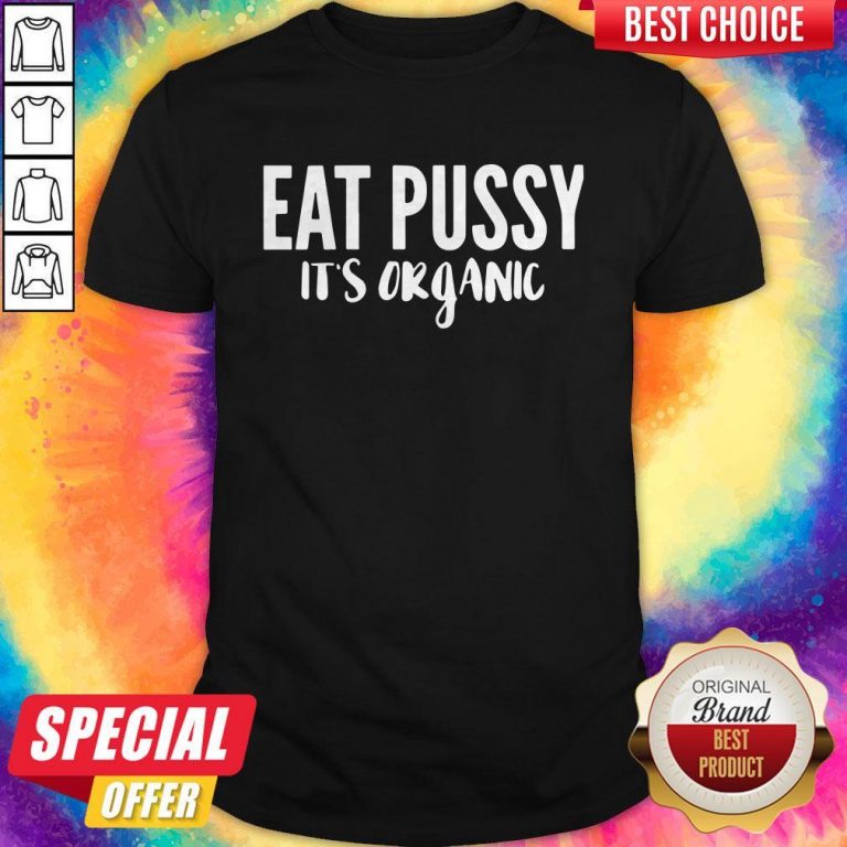 Premium Eat Pussy It’s Organic Shirt