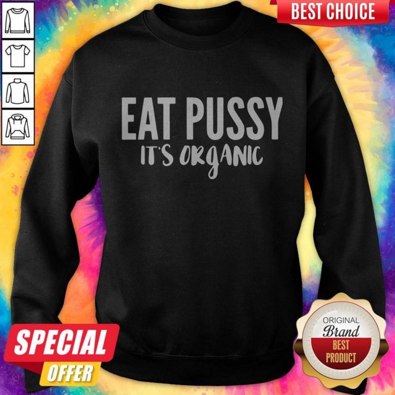 Premium Eat Pussy It’s Organic Sweatshirt
