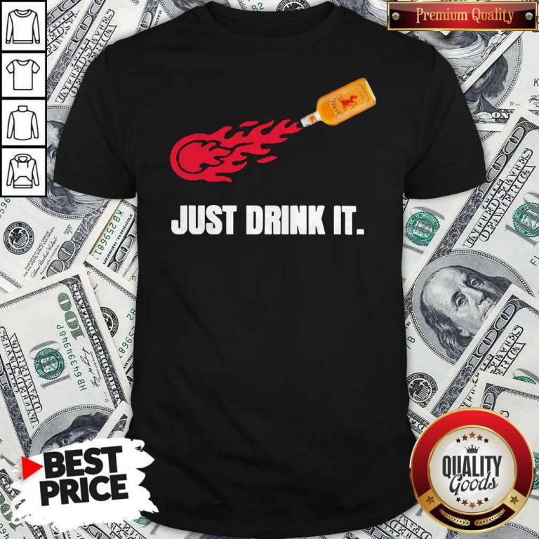 Premium Just Drink It Fireball Shirt