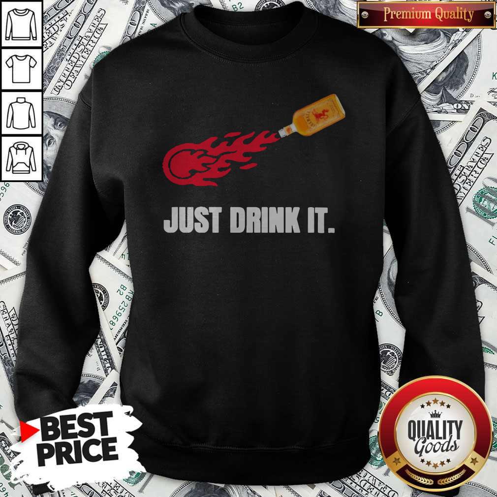 Premium Just Drink It Fireball Sweatshirt
