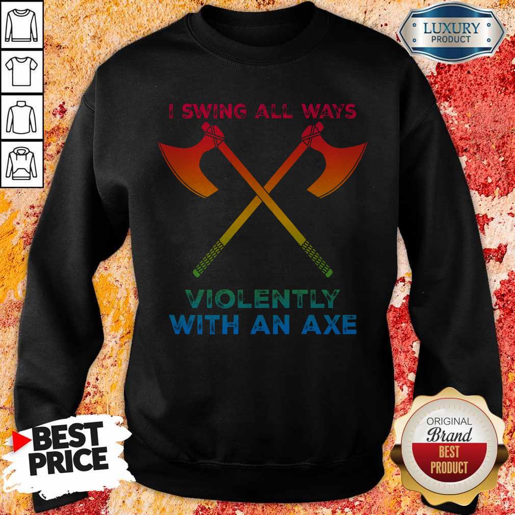 Premium LGBT I Swing All Ways Violently With An AXE Sweatshirt
