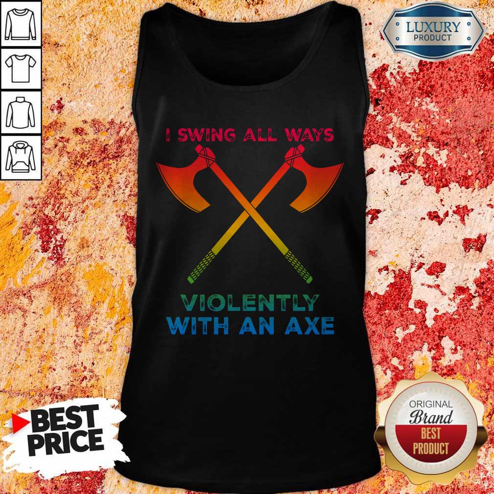 Premium LGBT I Swing All Ways Violently With An AXE Tank Top