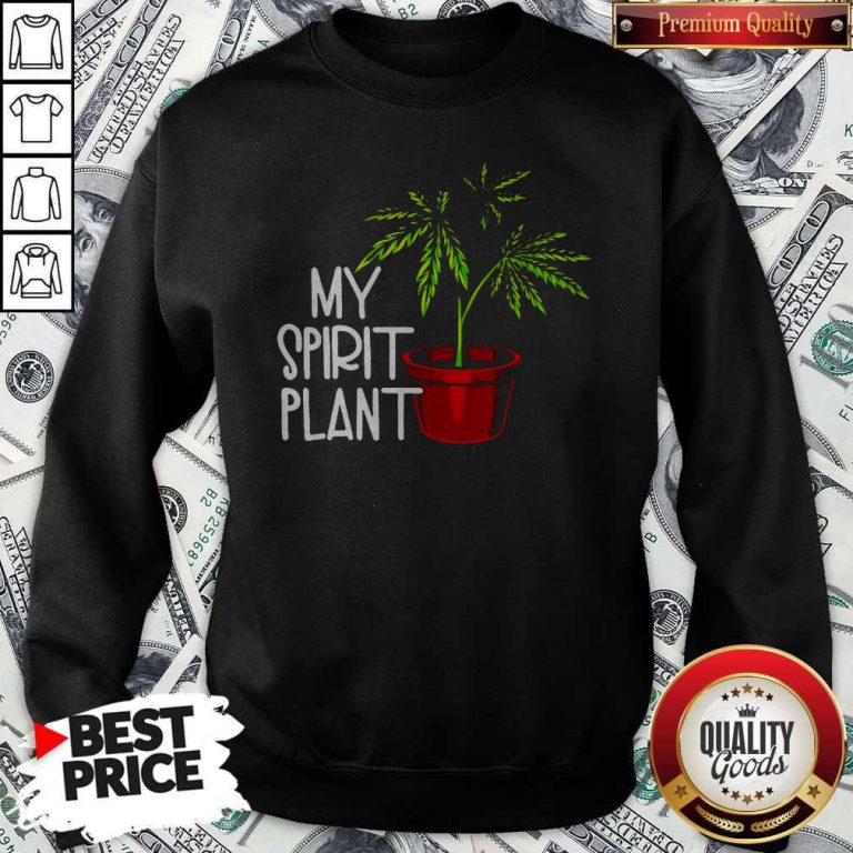 Premium Weed My Spirit Plant Sweatshirt