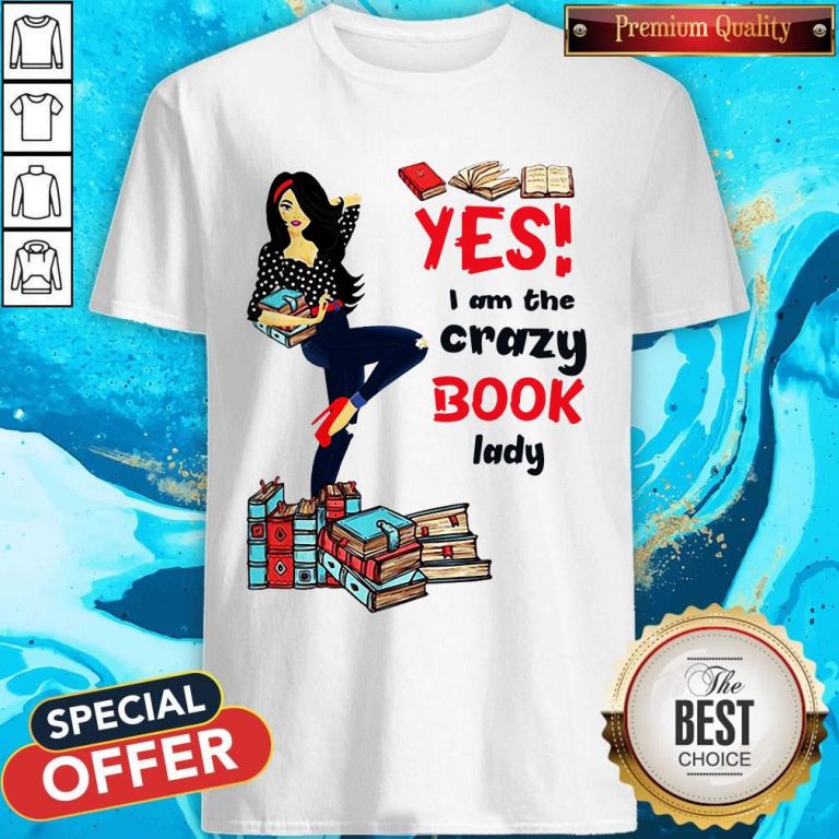 Premium Yes I Am The Crazy Book Lady Shirt