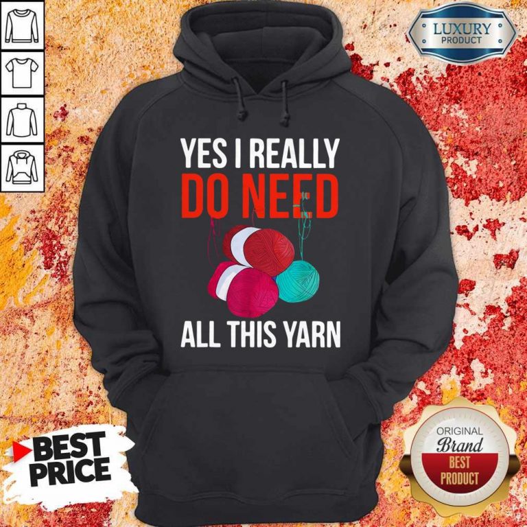 Premium Yes I Really Do Need All This Yarn Hoodie