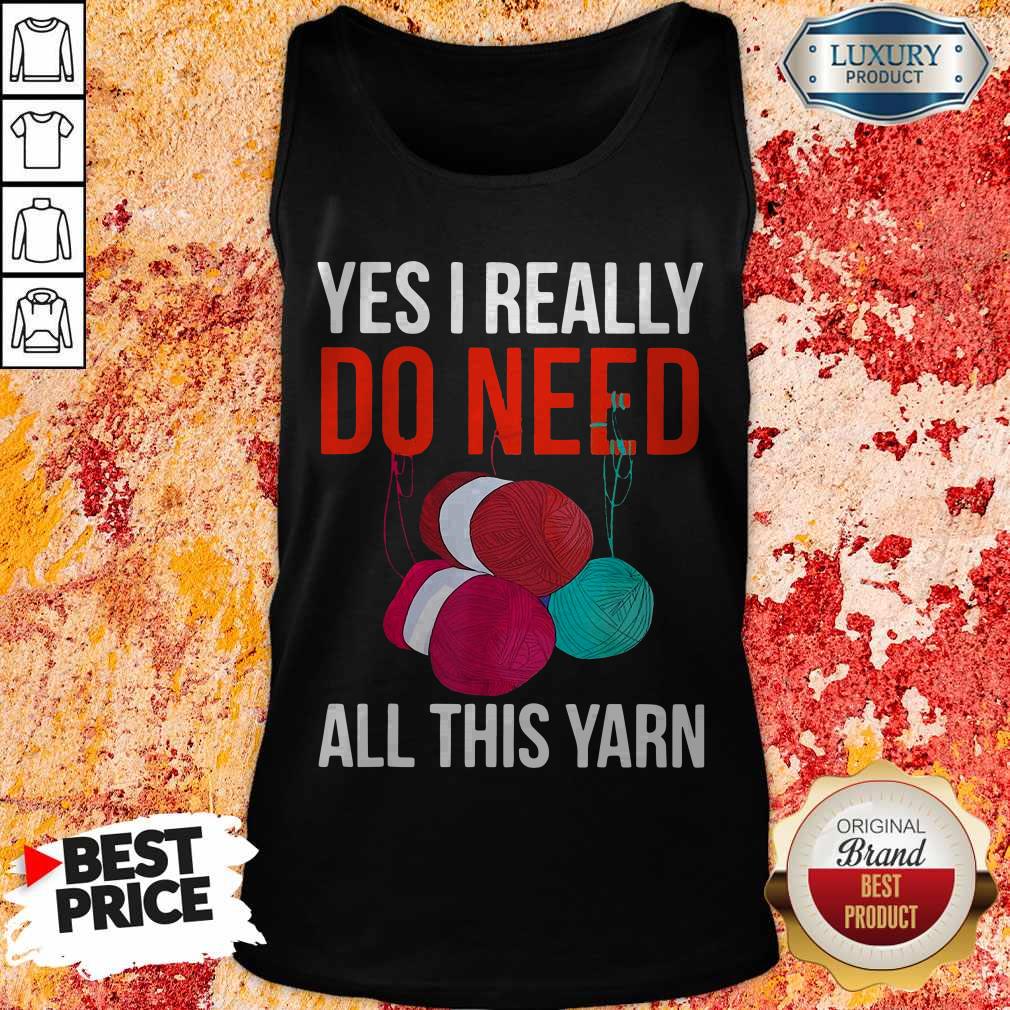 Premium Yes I Really Do Need All This Yarn Tank Top