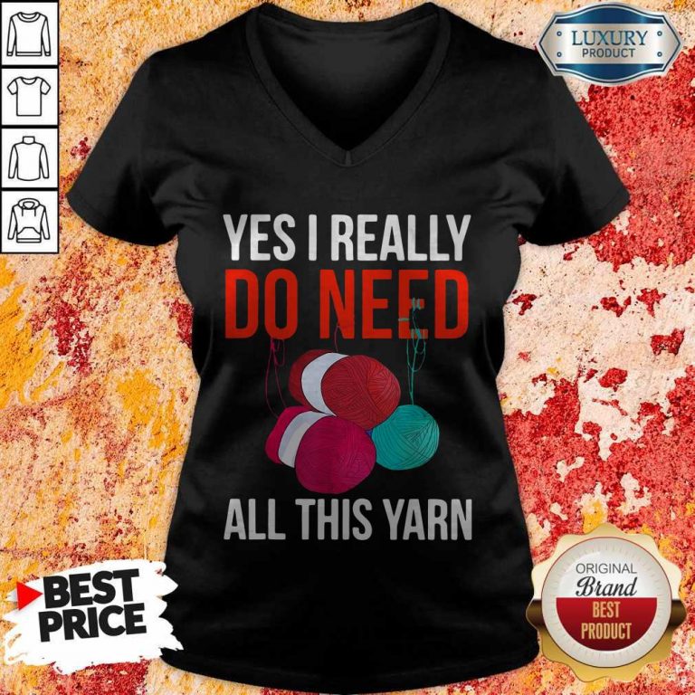 Premium Yes I Really Do Need All This Yarn V-neck