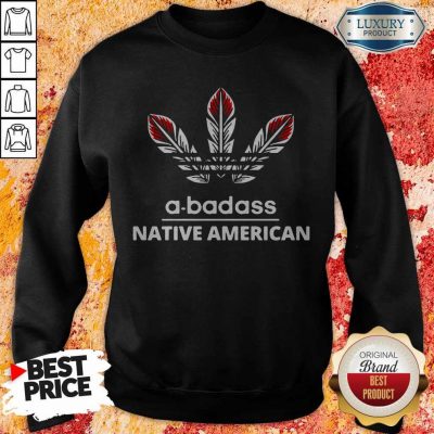 Pretty A-badass Native American Sweatshirt
