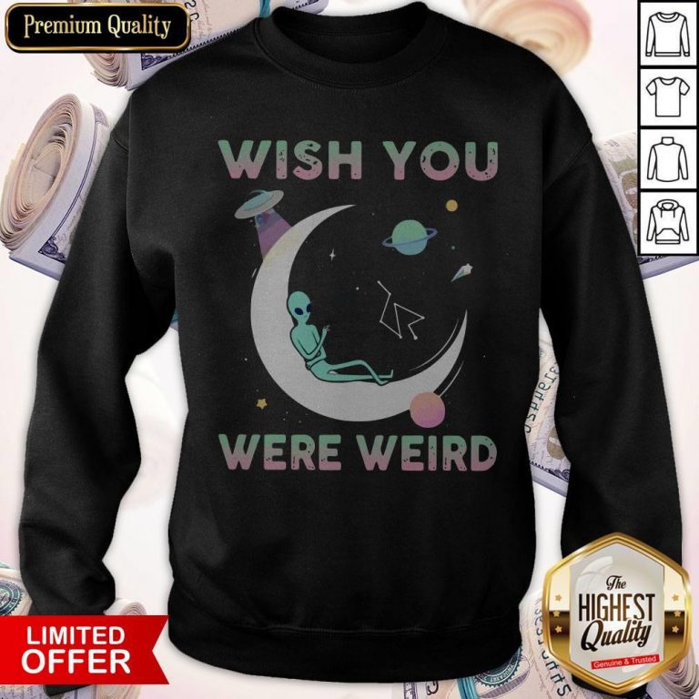 Pretty Alien Wish You Were Weird Sweatshirt