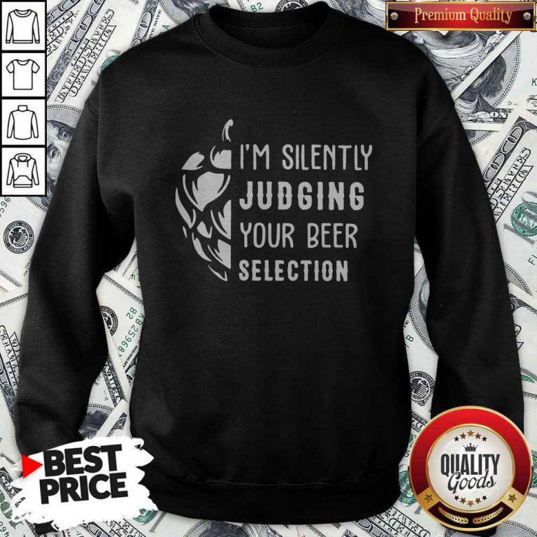 Pretty I’m Silently Judging Your Beer Selection Sweatshirt