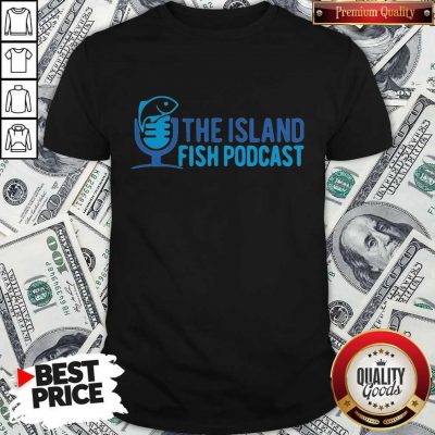 Pretty The Island Fish Podcast Shirt