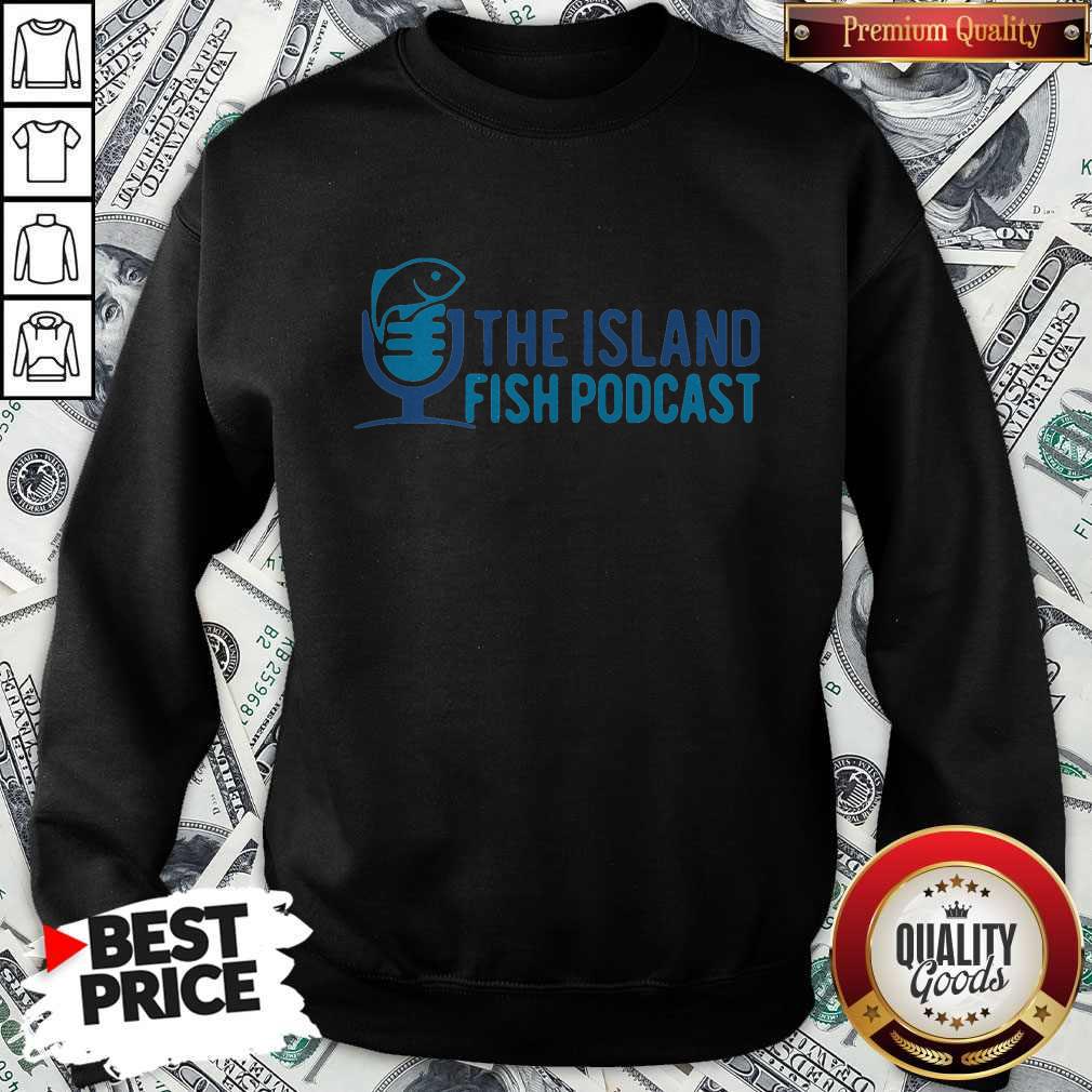 Pretty The Island Fish Podcast Sweatshirt