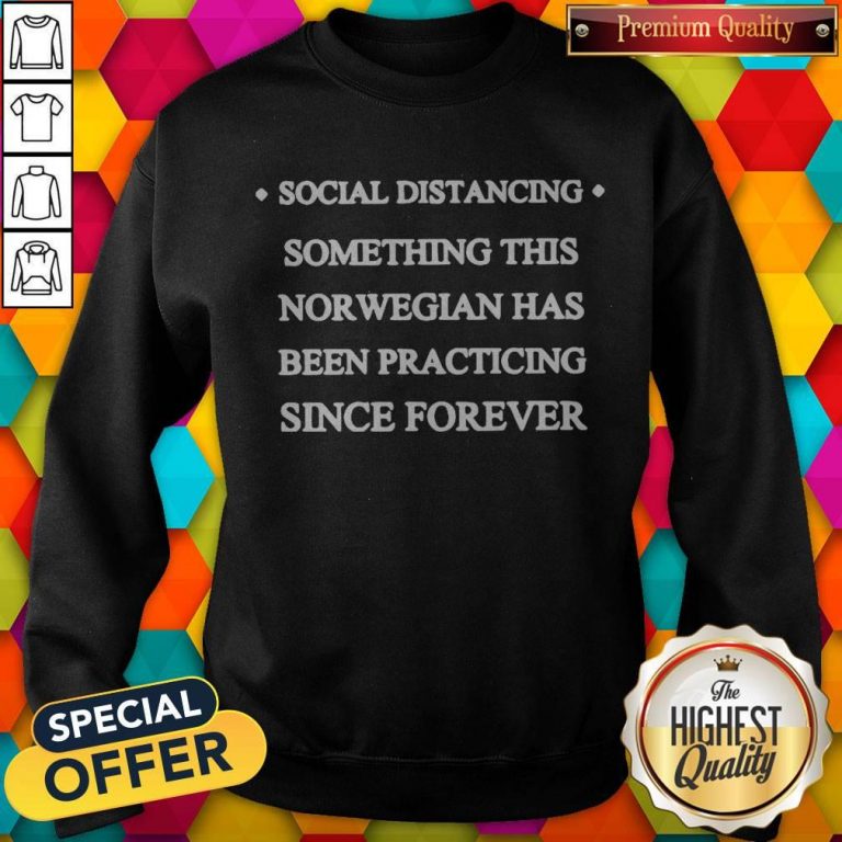 Social Distancing Something This Norwegian Has Been Practicing Since Forever Sweatshirt