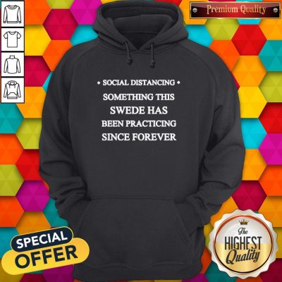 Social Distancing Something This Swede Has Been Practicing Since Forever Hoodie