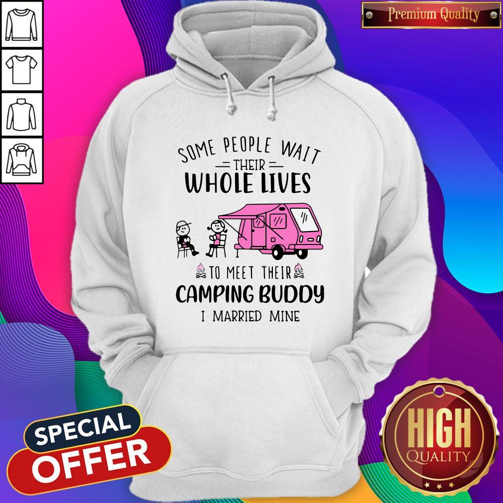 Some People Wait Their Whole Lives To Meet Their Camping Buddy I Married Mine Hoodie