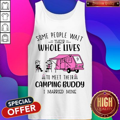 Some People Wait Their Whole Lives To Meet Their Camping Buddy I Married Mine Tank Top