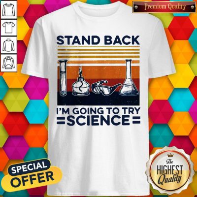 Stand Back I’m Going To Try Science Vintage Shirt