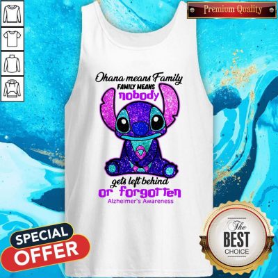 Stitch Ohana Means Family Family Means Nobody Gets Left Behind Or Forgotten Alzheimer’s Awareness Tank Top
