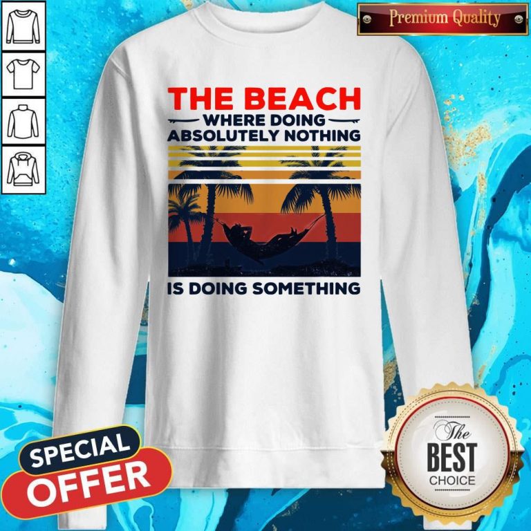 The Beach Where Doing Absolutely Nothing Is Doing Something Vintage Sweatshirt