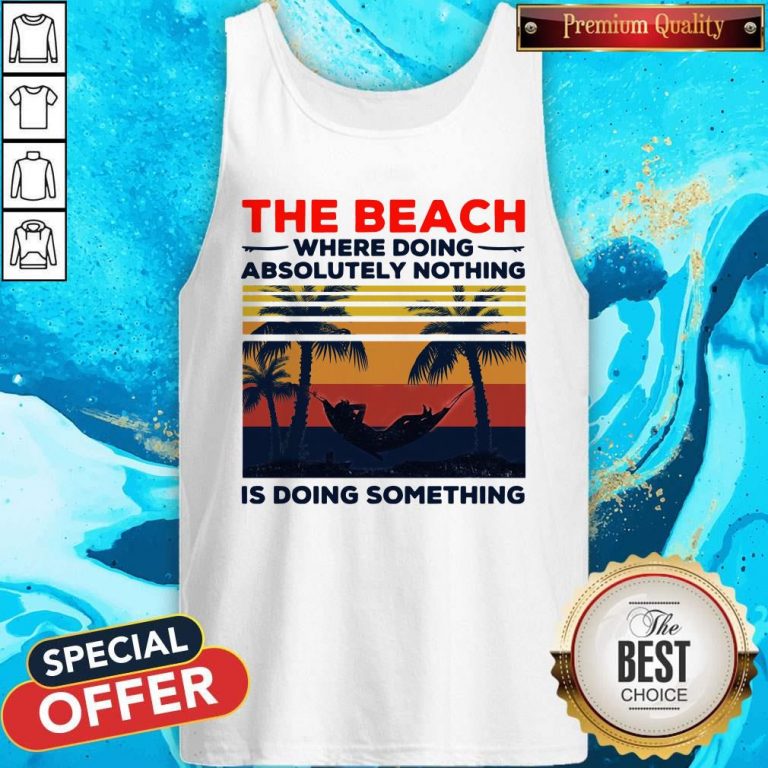 The Beach Where Doing Absolutely Nothing Is Doing Something Vintage Tank Top