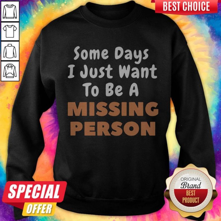 Top Someday I Just Want To Be A Missing Person Sweatshirt