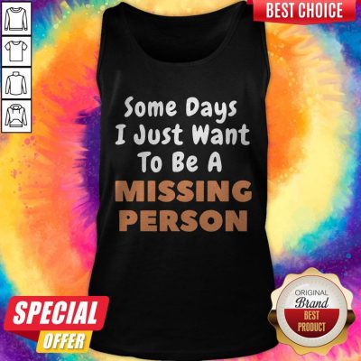 Top Someday I Just Want To Be A Missing Person Tank Top