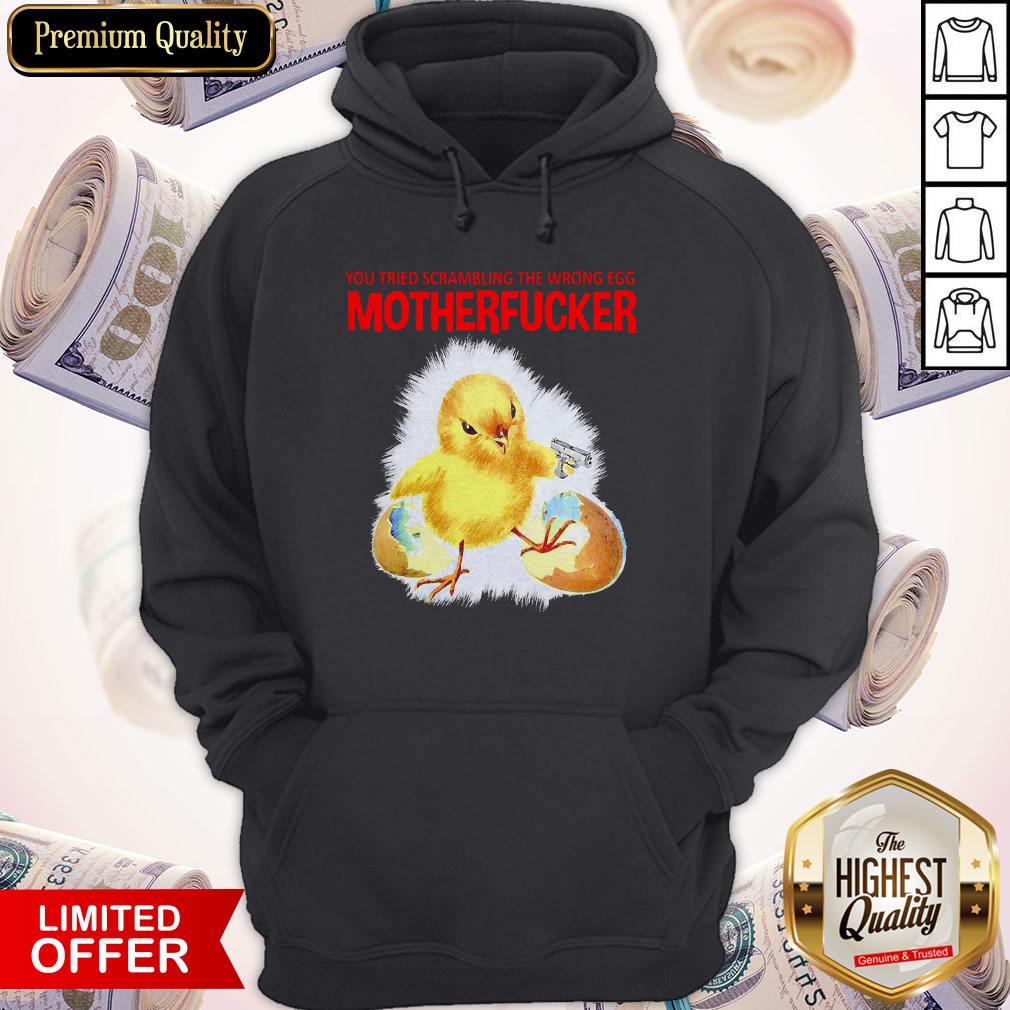 You Tried Scambling The Wrong Egg Mothefucker Hoodie