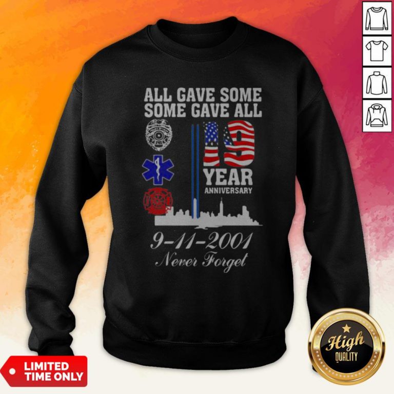 All Gave Some Some Gave All 19 Year Anniversary 9 11 2001 Never Forget Shirt Sweatshirt