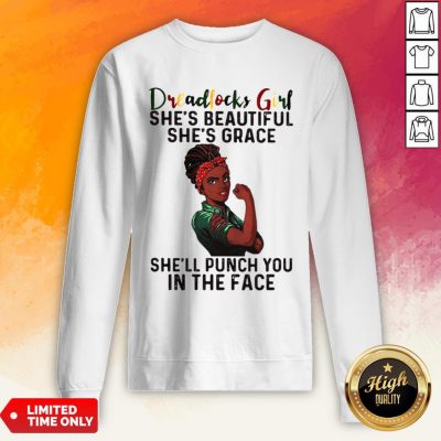 Dreadlocks Girl She’s Beautiful She’s Grace She’ll Punch You In The Face Sweatshirt