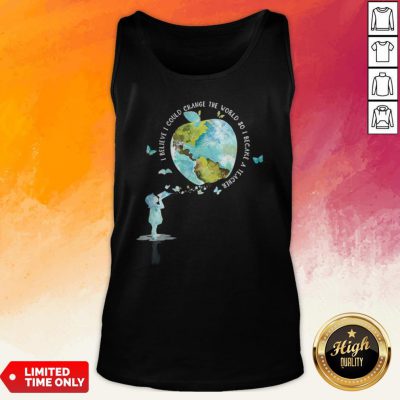 I Bellieve I Could Change The World So I Became A Teacher Girl Butterfly Book Apple Earth Tank Top