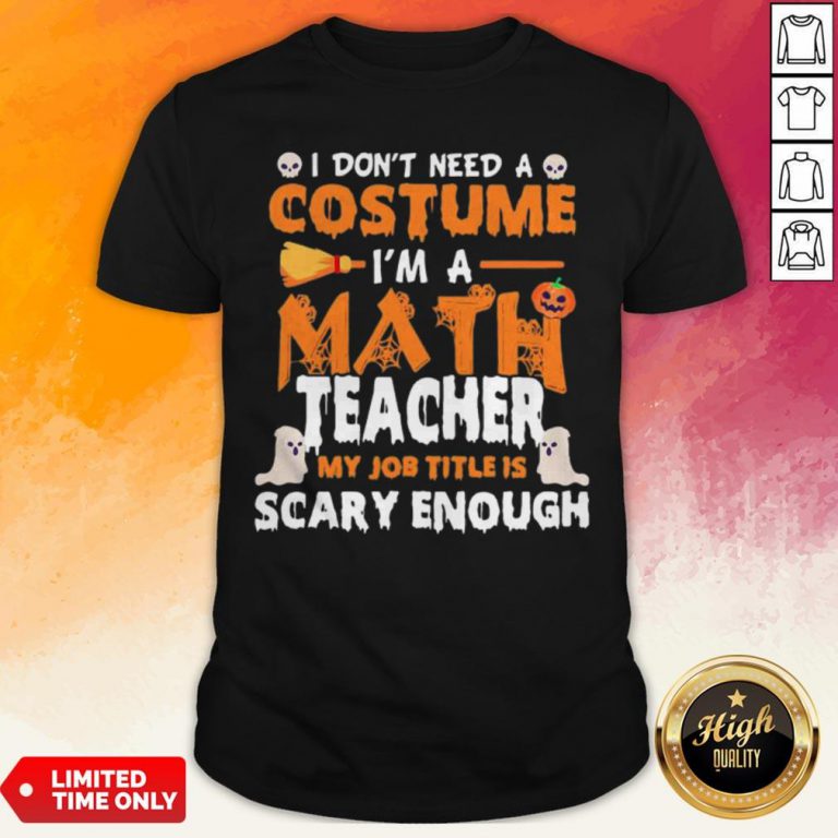 I Dont Need A Costume Im A Math Teacher My Job Title Is Scary Enough Halloween Shirt