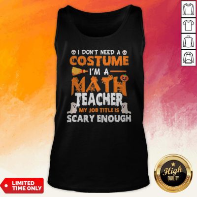 I Dont Need A Costume Im A Math Teacher My Job Title Is Scary Enough Halloween Tank Top