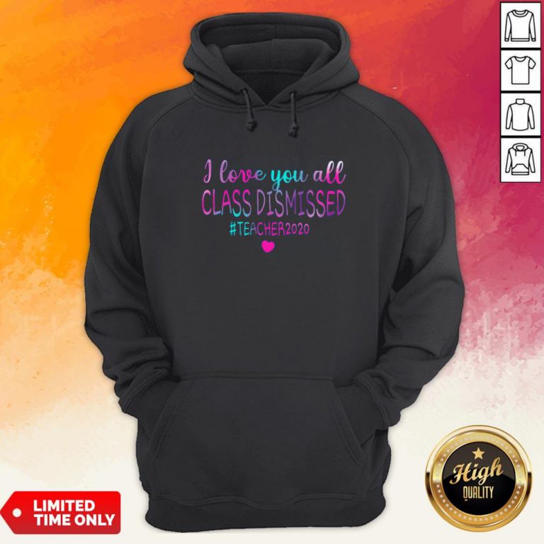 I Love You All Class Dismissed Teacher 2020 Hoodie