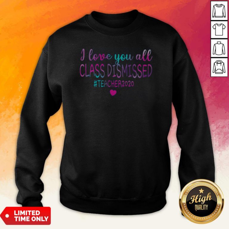 I Love You All Class Dismissed Teacher 2020 Sweatshirt