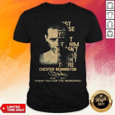 Just Cause You Feel It Doesn’t Mean It’s There Chester Bennington 1976 2017 Thank You For The Memories Signature Shirt
