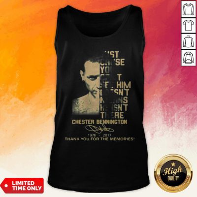 Just Cause You Feel It Doesn’t Mean It’s There Chester Bennington 1976 2017 Thank You For The Memories Signature Tank Top