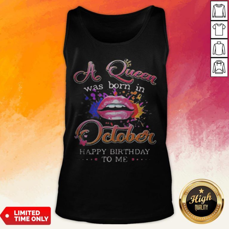 Lips A Queen Was Born In October Happy Birthday To Me Tank Top