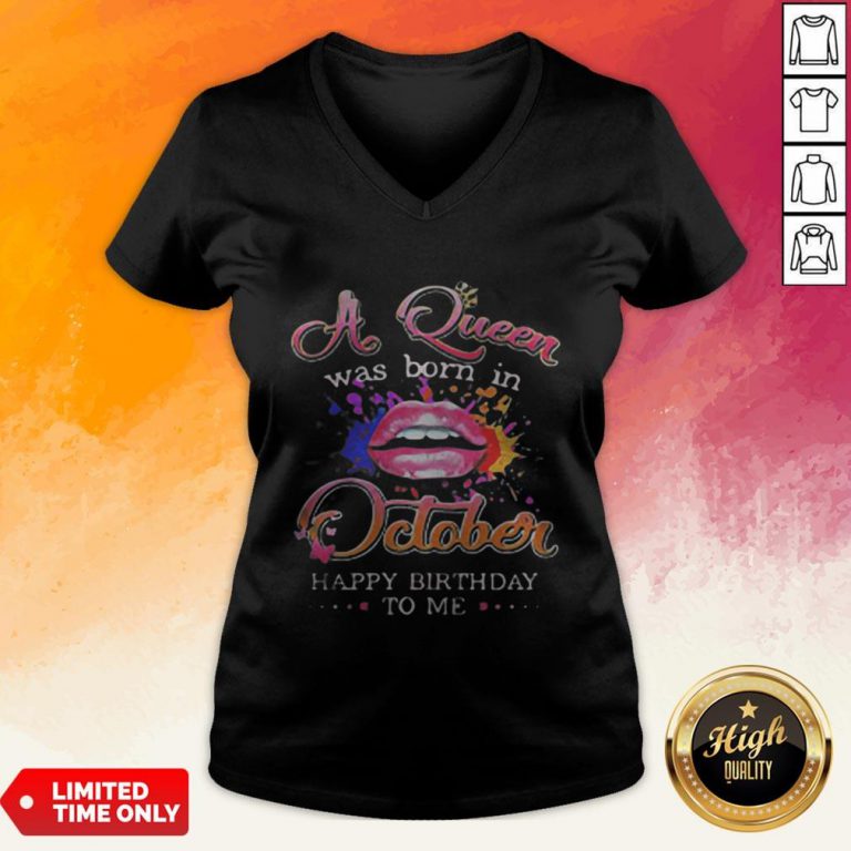 Lips A Queen Was Born In October Happy Birthday To Me V-neck