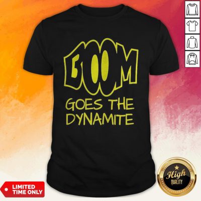 Premium Boom Goes The Dynamite Shirt