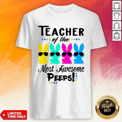 Teacher Of The Most Awesome Peeps Funny Easter Shirt